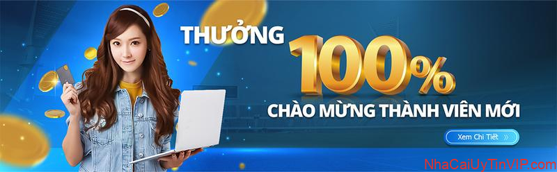 THƯỞNG 100% CHÀO MỪNG THÀNH VIÊN MỚI