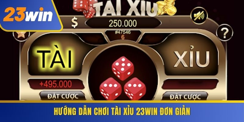 Hướng dẫn chơi Tài Xỉu 23WIN đơn giản