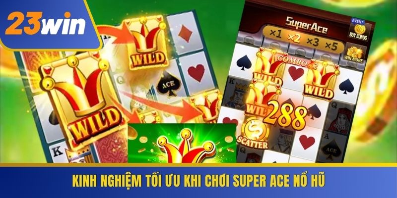 Kinh nghiệm tối ưu khi chơi Super Ace Nổ Hũ