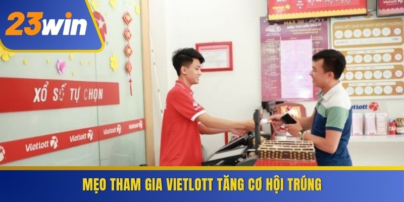 Mẹo tham gia Vietlott tăng cơ hội trúng
