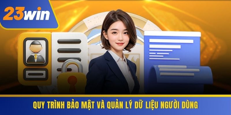 Quy trình bảo mật và quản lý dữ liệu người dùng