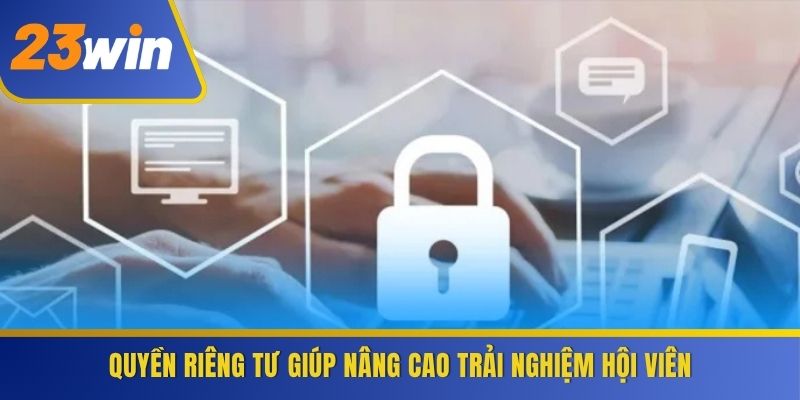 Quyền riêng tư giúp nâng cao trải nghiệm hội viên