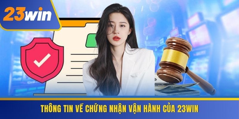 Thông tin về chứng nhận vận hành của 23WIN